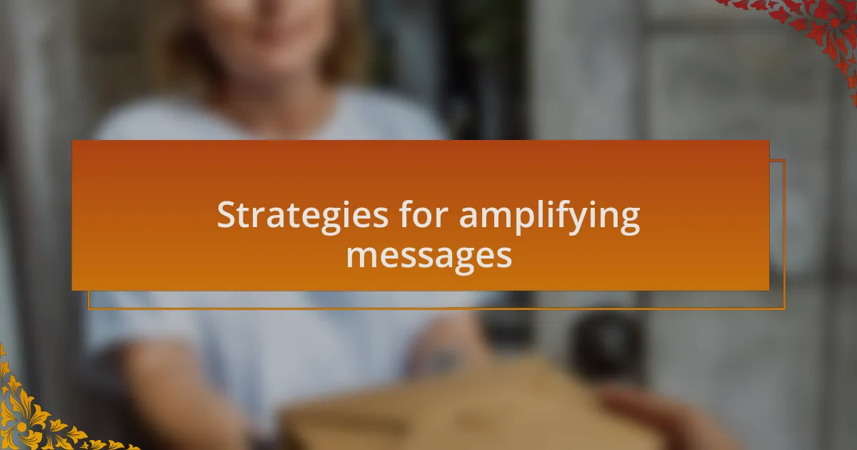Strategies for amplifying messages
