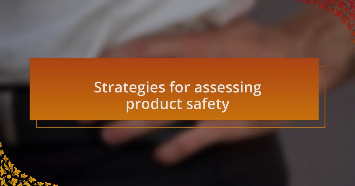 Strategies for assessing product safety