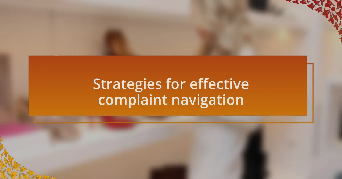 Strategies for effective complaint navigation
