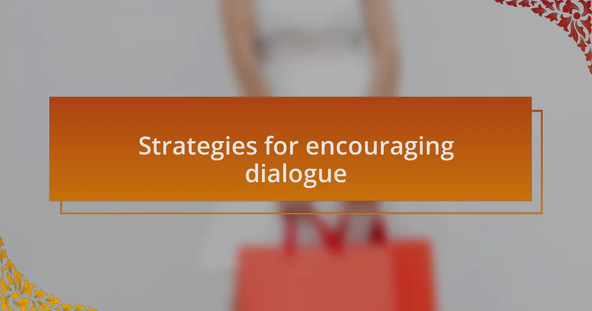 Strategies for encouraging dialogue
