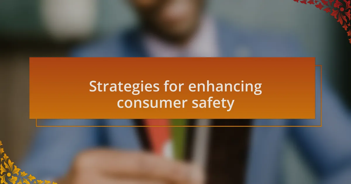 Strategies for enhancing consumer safety