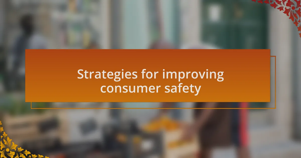 Strategies for improving consumer safety