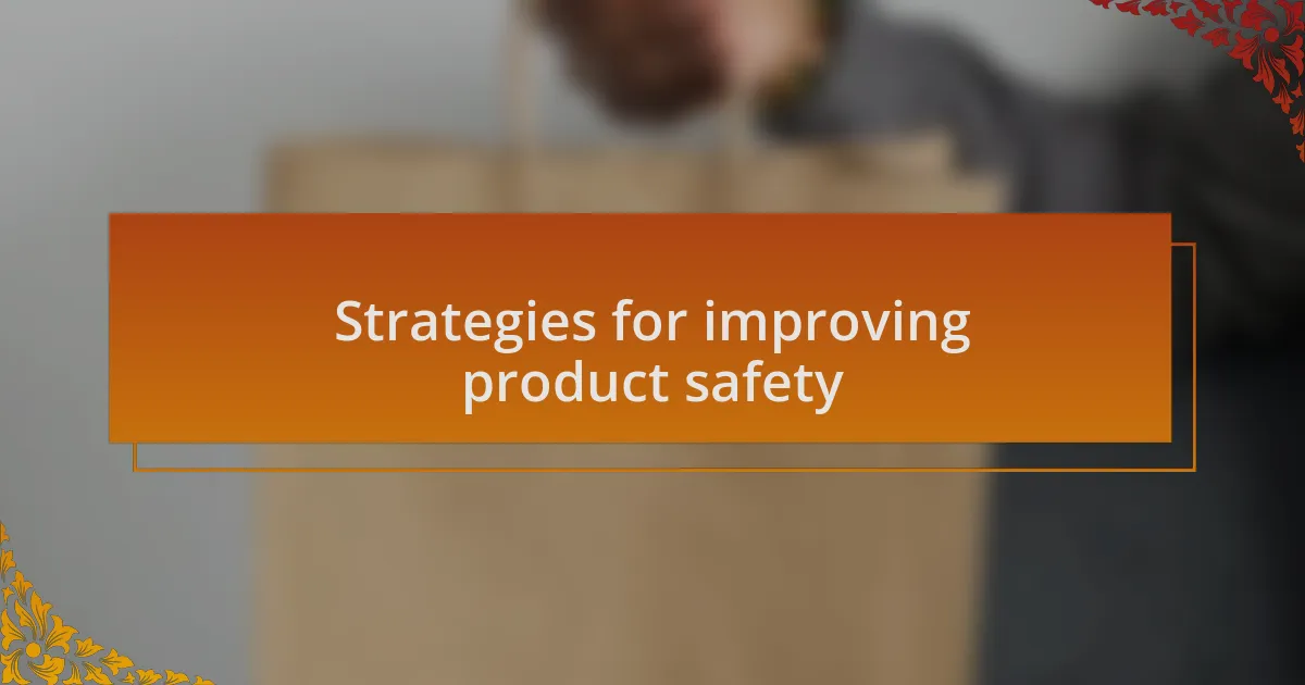 Strategies for improving product safety