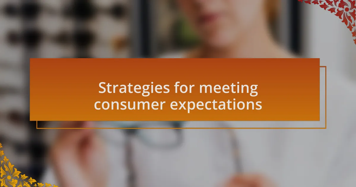 Strategies for meeting consumer expectations