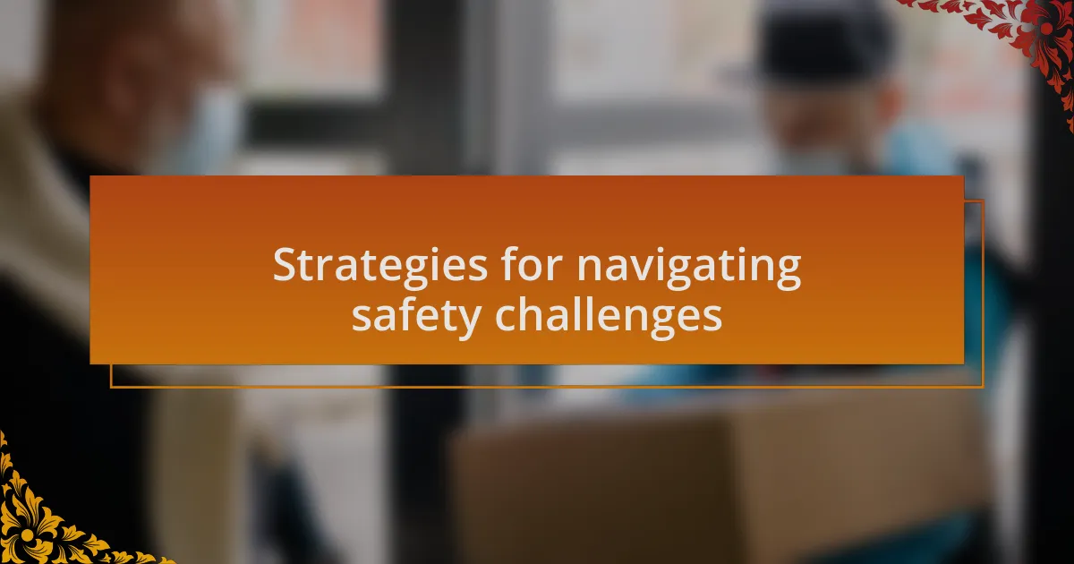 Strategies for navigating safety challenges
