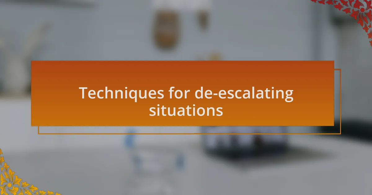 Techniques for de-escalating situations