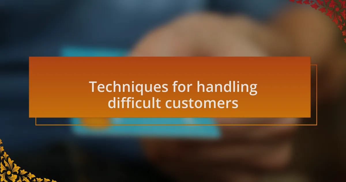 Techniques for handling difficult customers