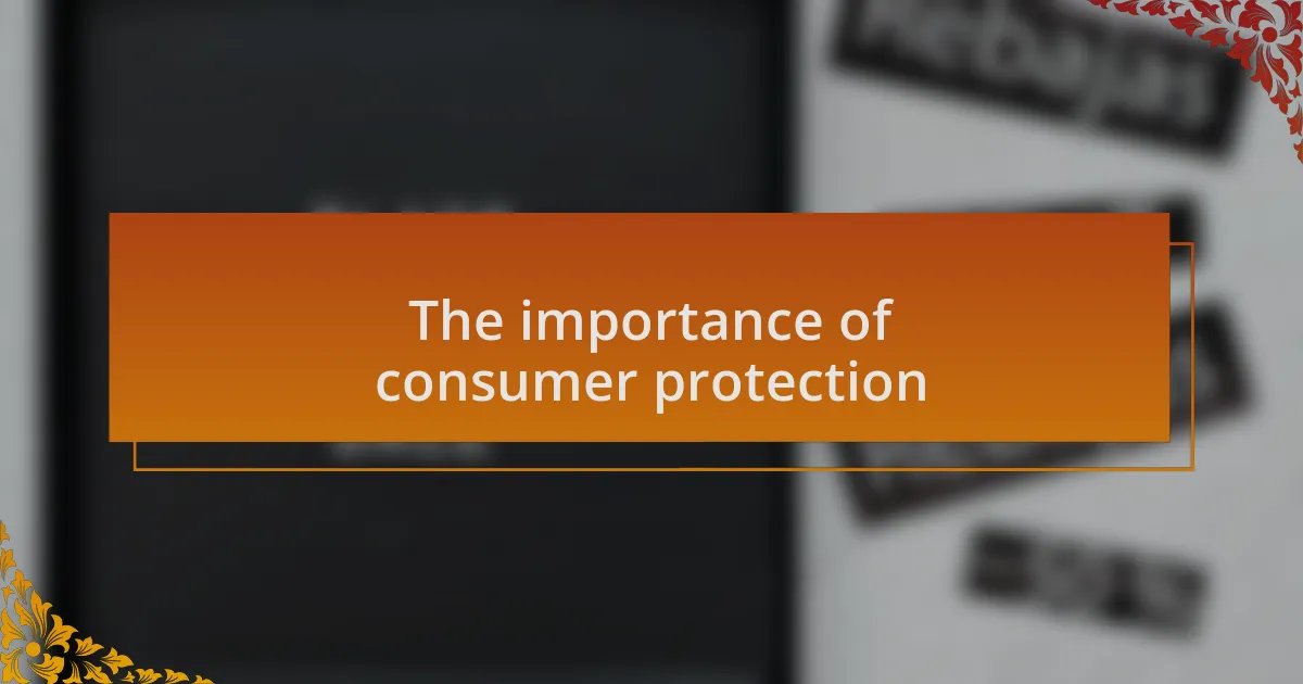 The importance of consumer protection
