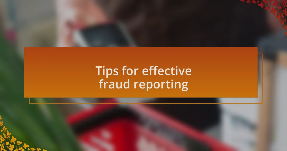 Tips for effective fraud reporting