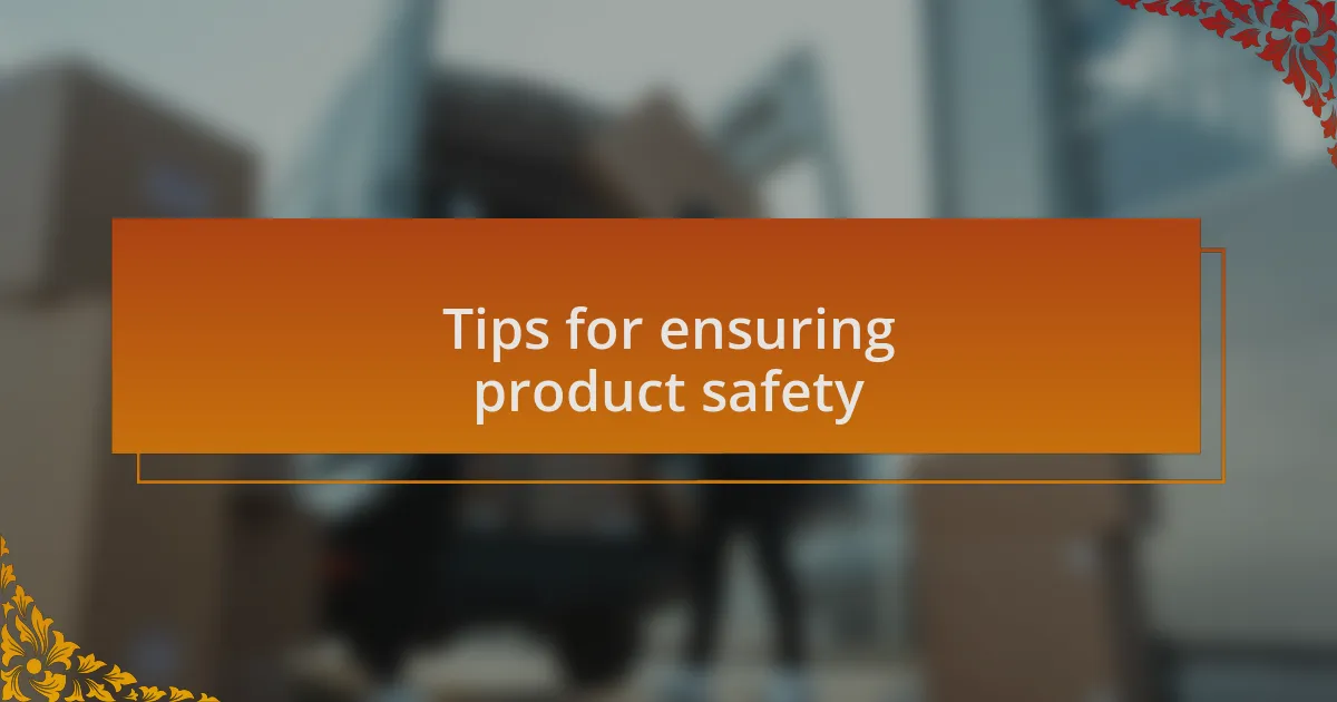 Tips for ensuring product safety