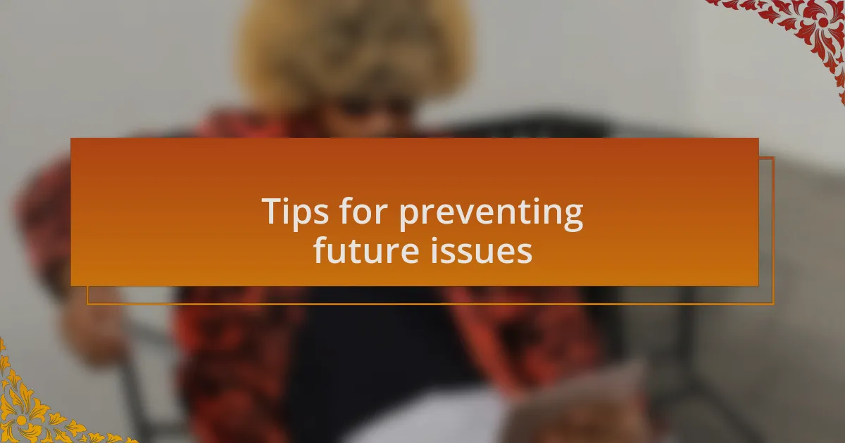 Tips for preventing future issues