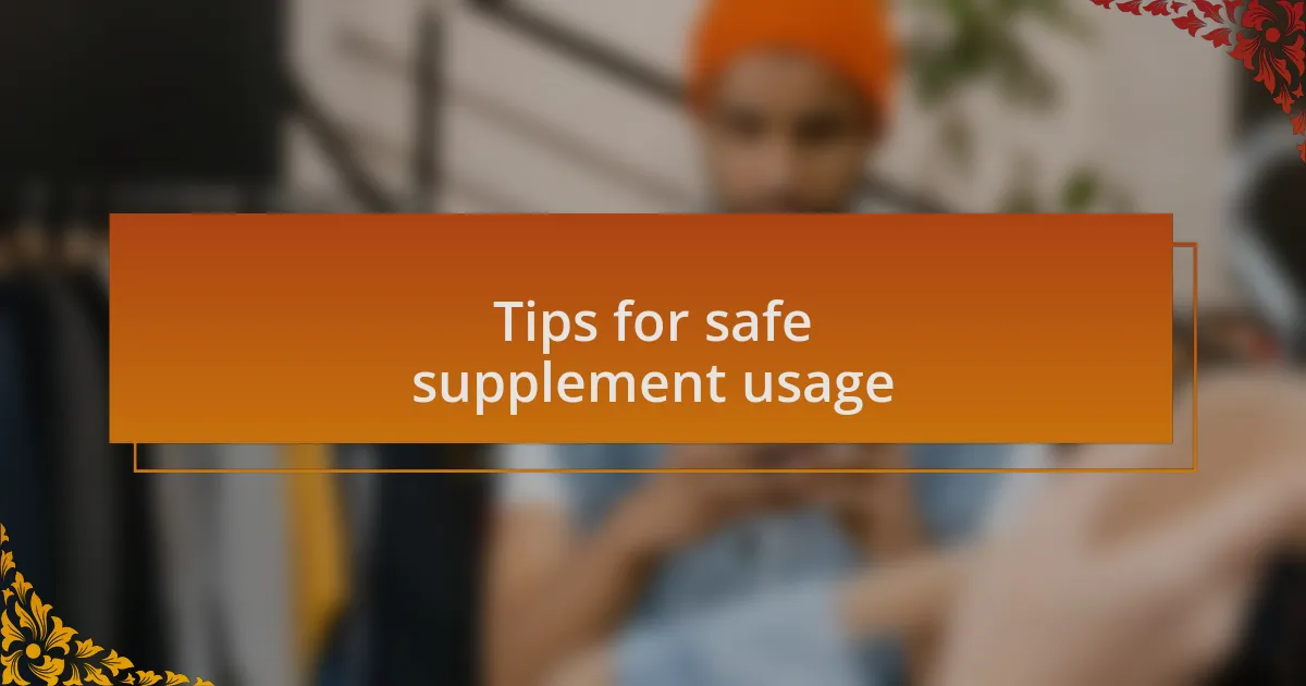 Tips for safe supplement usage