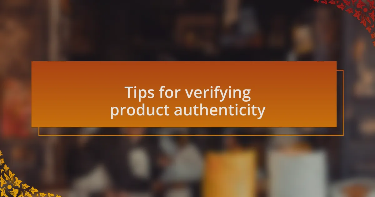 Tips for verifying product authenticity