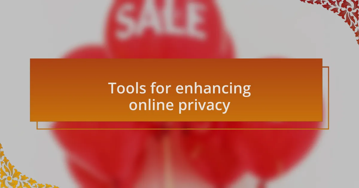 Tools for enhancing online privacy