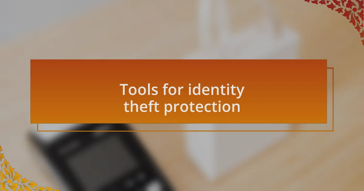 Tools for identity theft protection