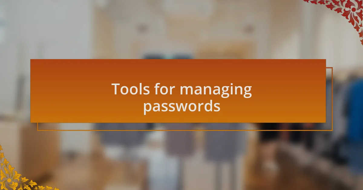 Tools for managing passwords