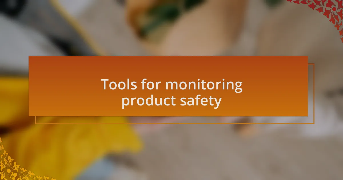 Tools for monitoring product safety