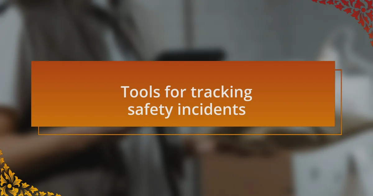Tools for tracking safety incidents