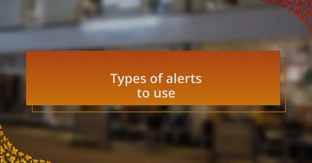 Types of alerts to use
