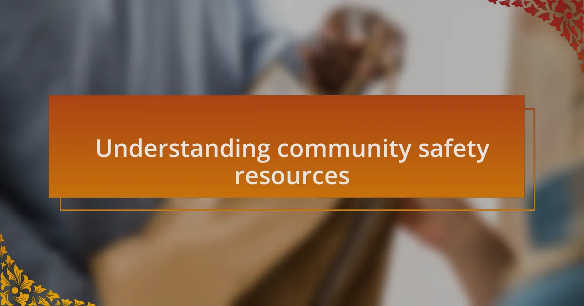 Understanding community safety resources
