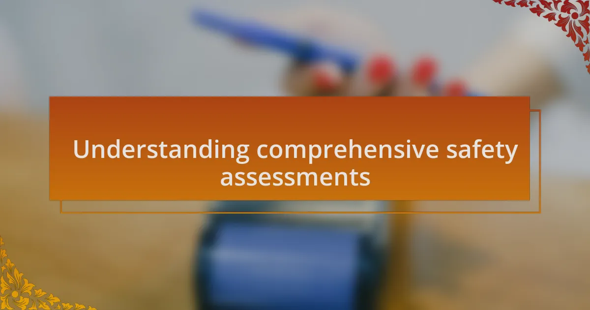 Understanding comprehensive safety assessments