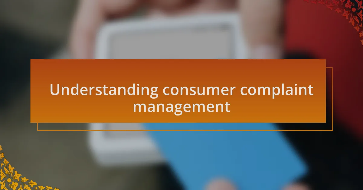 Understanding consumer complaint management