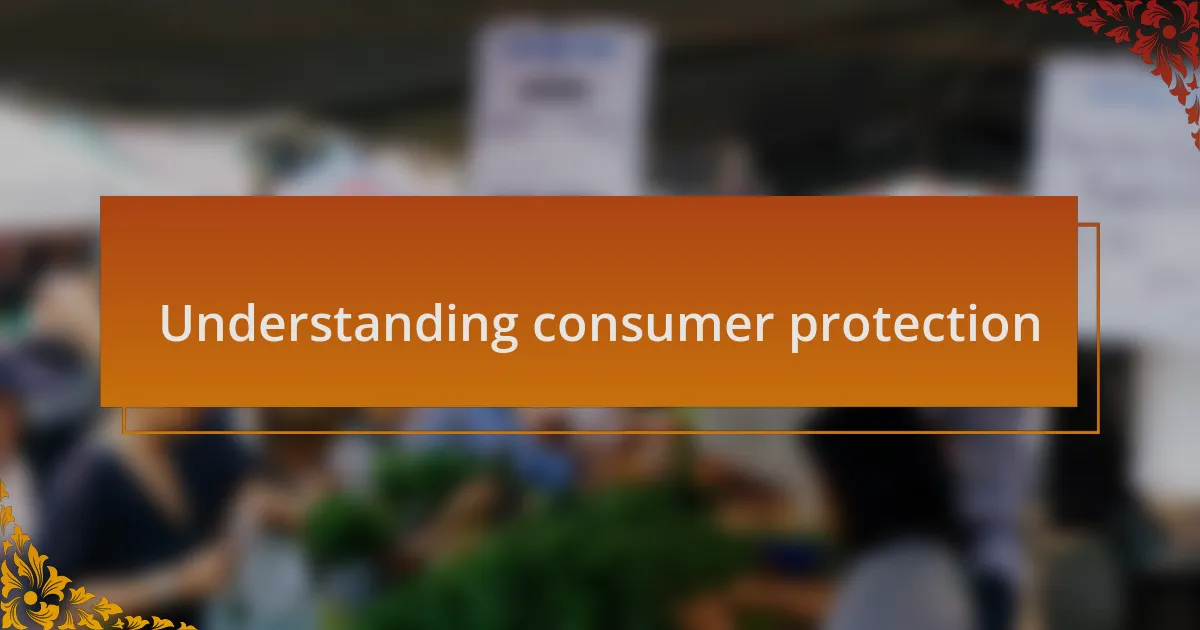Understanding consumer protection