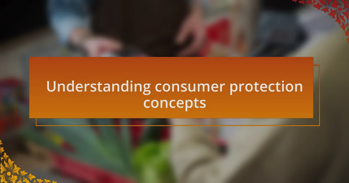 Understanding consumer protection concepts