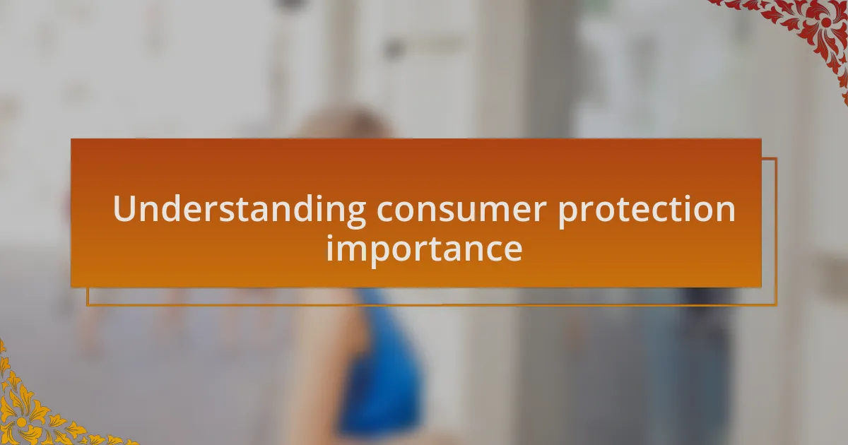 Understanding consumer protection importance