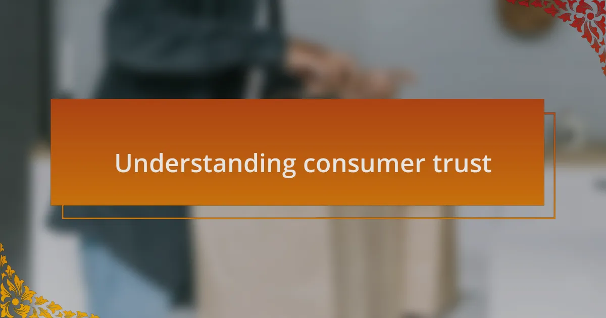 Understanding consumer trust