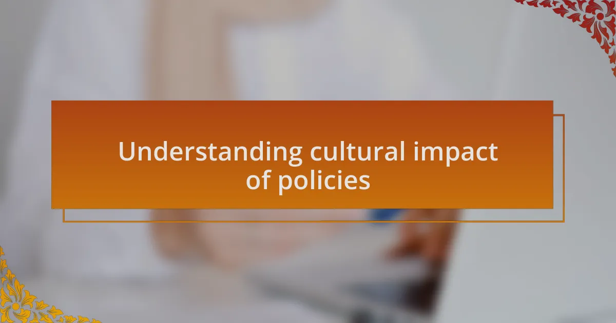 Understanding cultural impact of policies