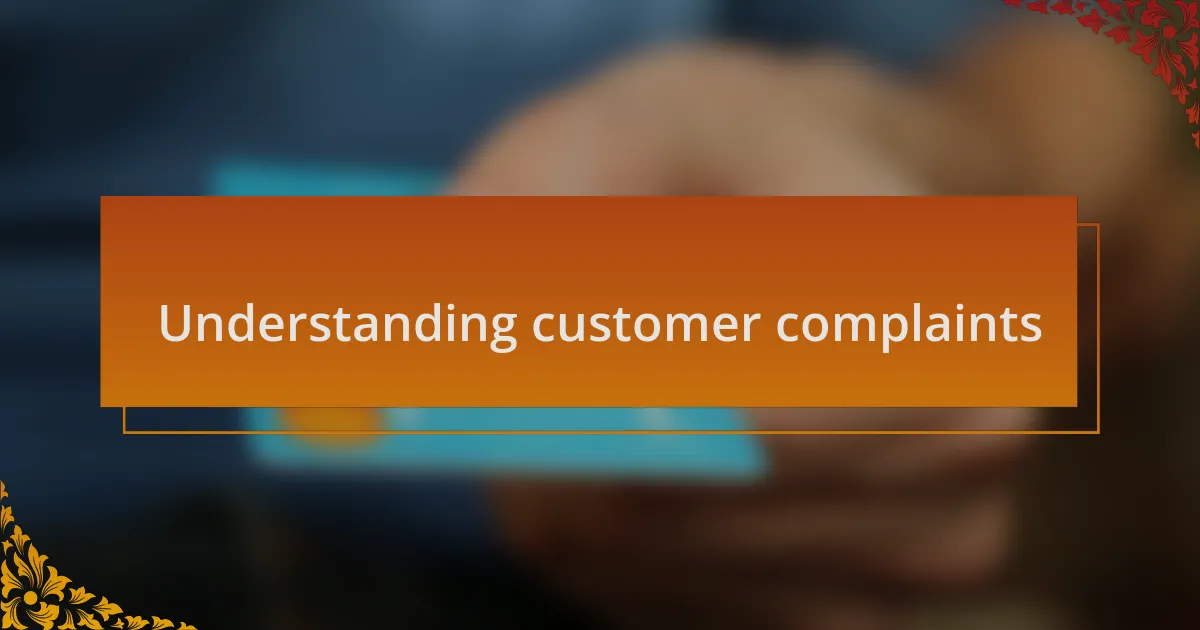 Understanding customer complaints