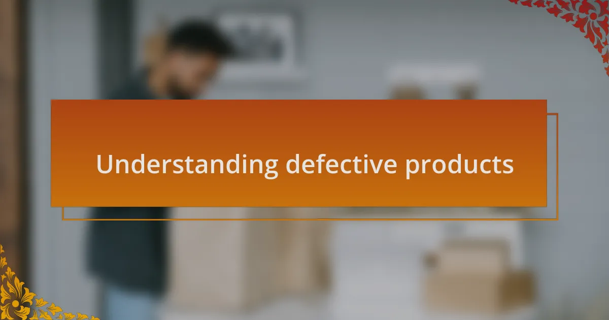 Understanding defective products