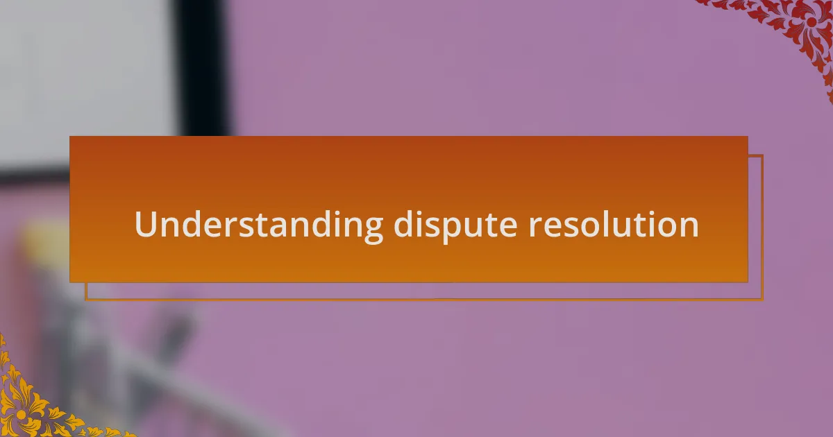 Understanding dispute resolution