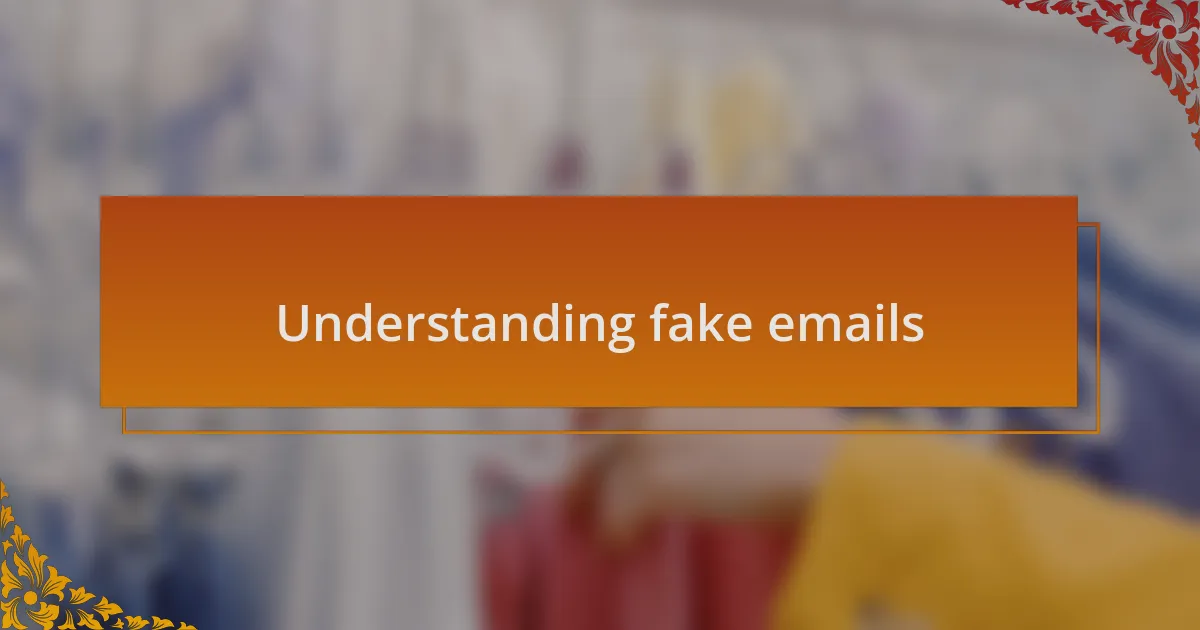 Understanding fake emails