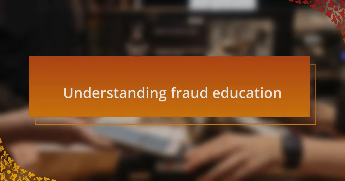 Understanding fraud education