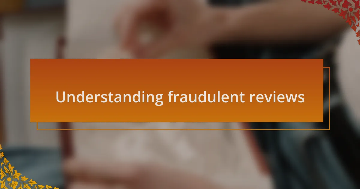 Understanding fraudulent reviews