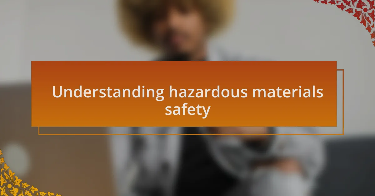 Understanding hazardous materials safety