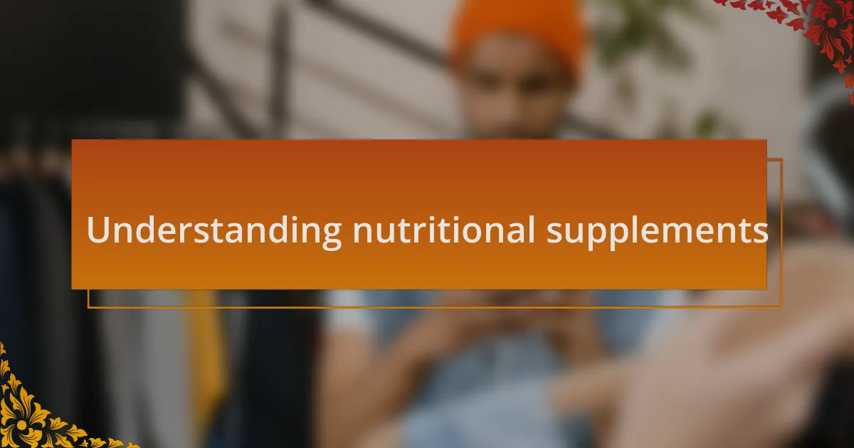 Understanding nutritional supplements