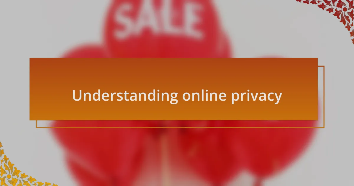 Understanding online privacy