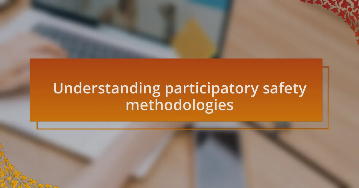 Understanding participatory safety methodologies