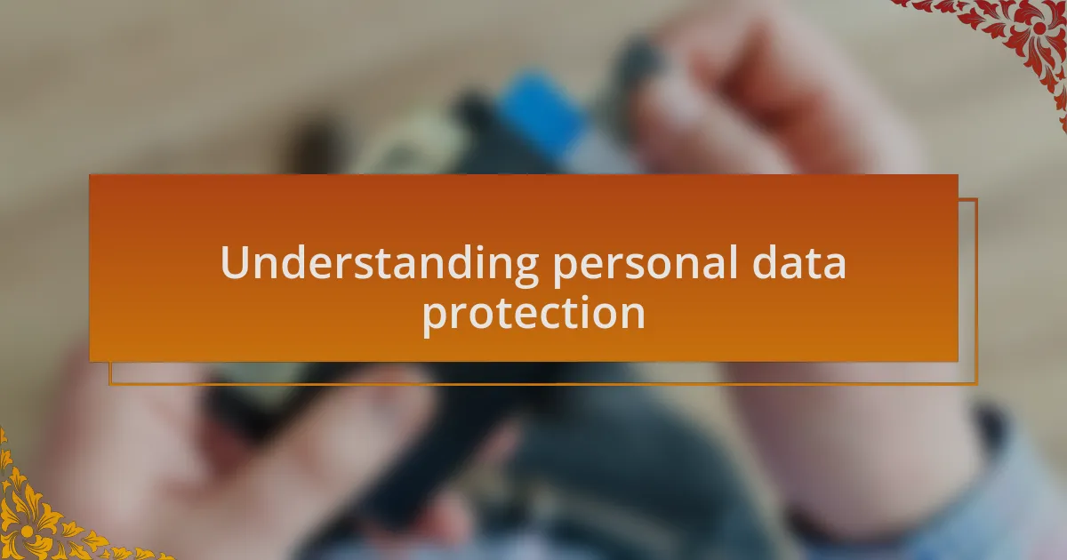 Understanding personal data protection