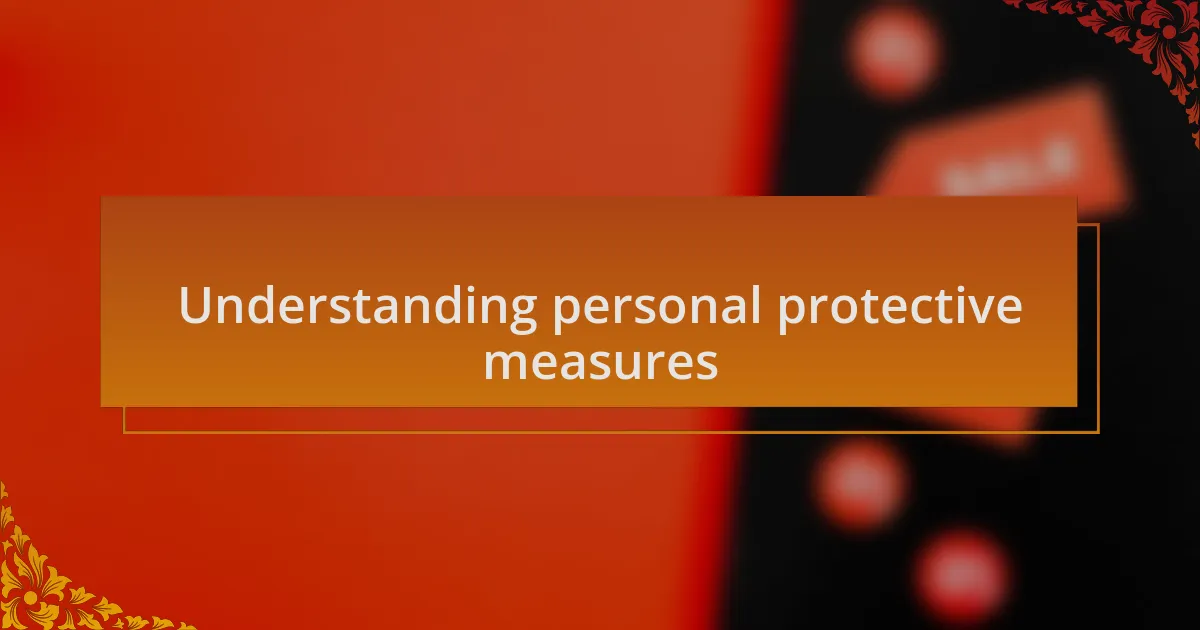 Understanding personal protective measures