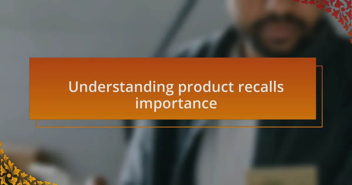Understanding product recalls importance