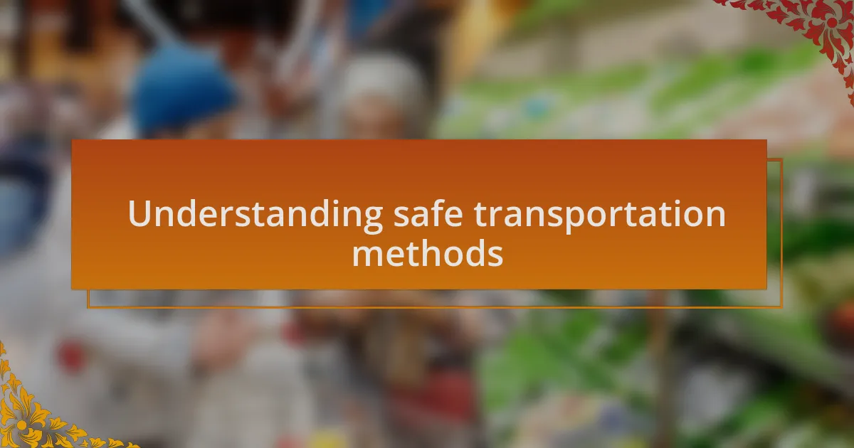 Understanding safe transportation methods