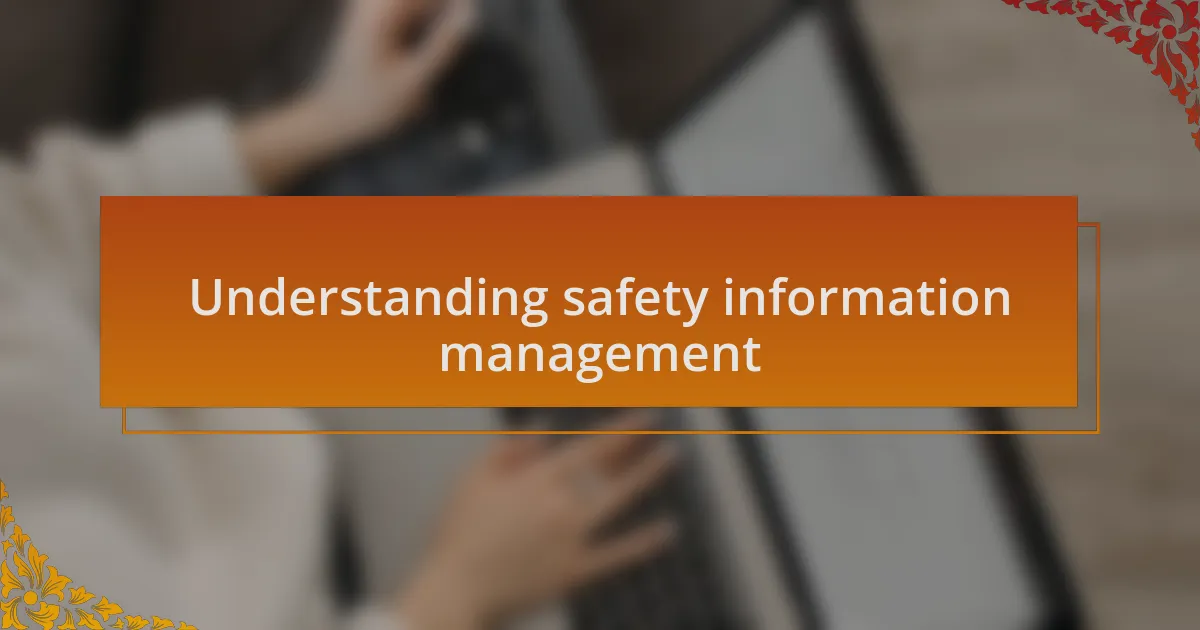 Understanding safety information management