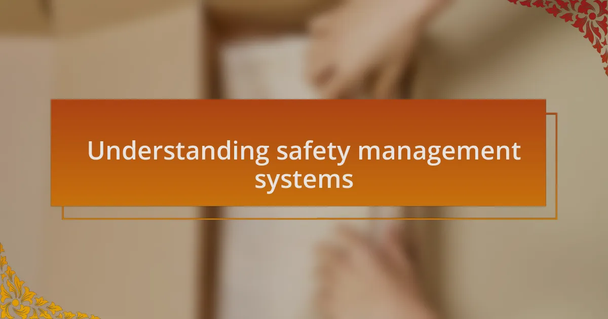 Understanding safety management systems