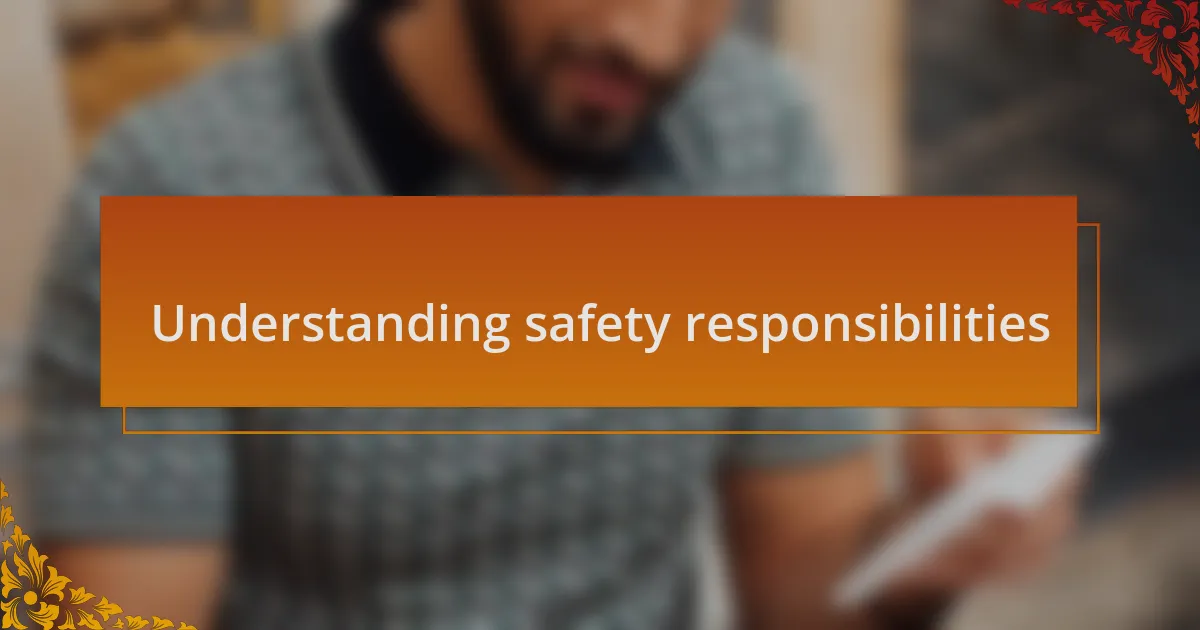 Understanding safety responsibilities
