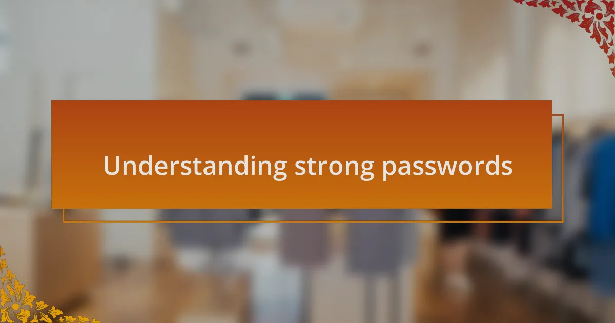 Understanding strong passwords