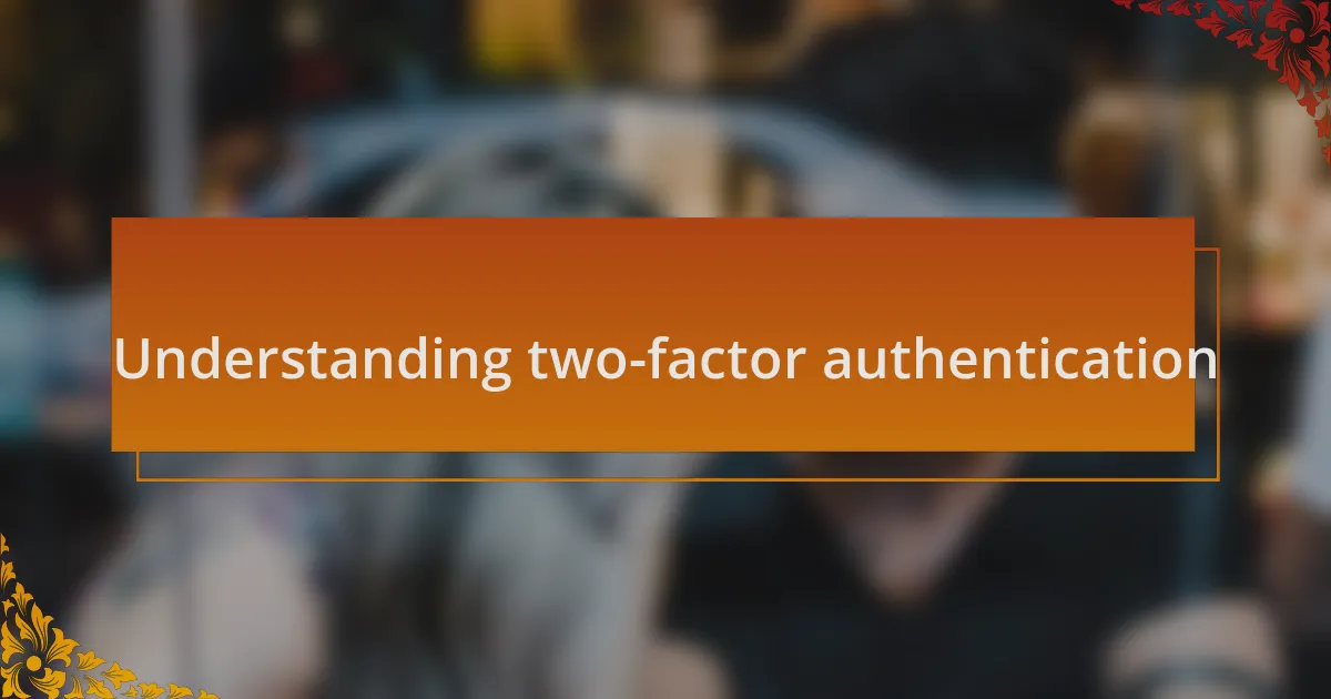Understanding two-factor authentication